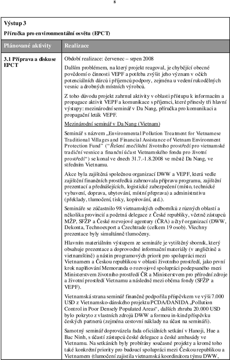 potenciálních dárc i p íjemc podpory, zejména u vedení rukod lných vesnic a drobných místních výrobc.