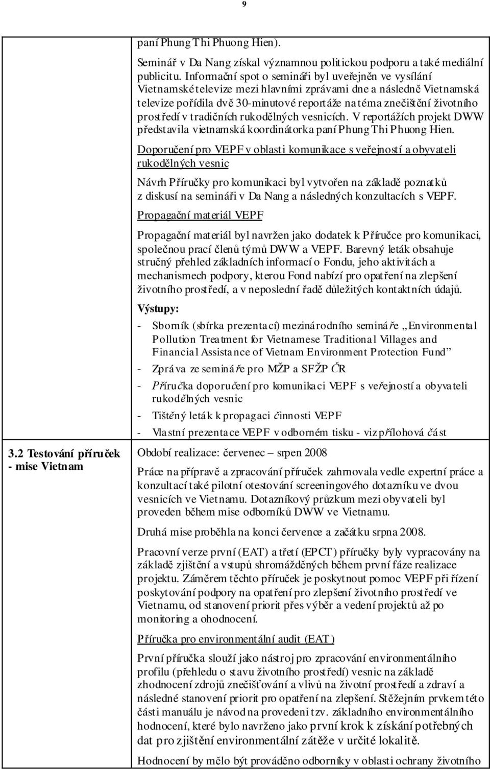 edí v tradi ních rukod lných vesnicích. V reportážích projekt DWW edstavila vietnamská koordinátorka paní Phung Thi Phuong Hien.