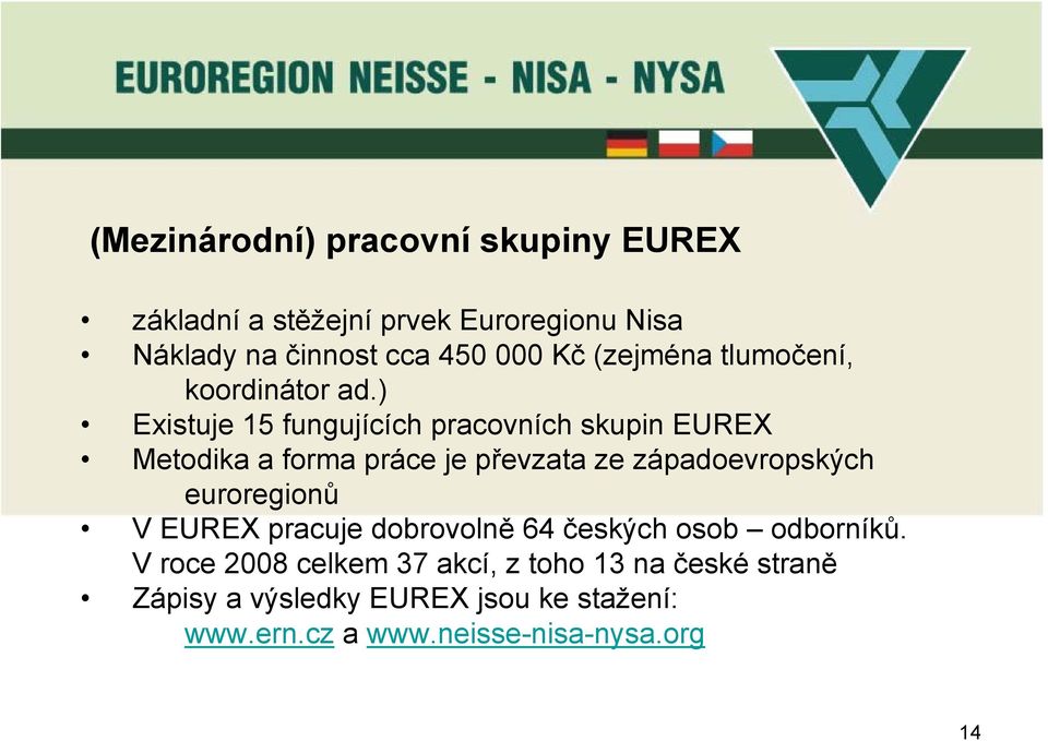 ) Existuje 15 fungujících pracovních skupin EUREX Metodika a forma práce je převzata ze západoevropských