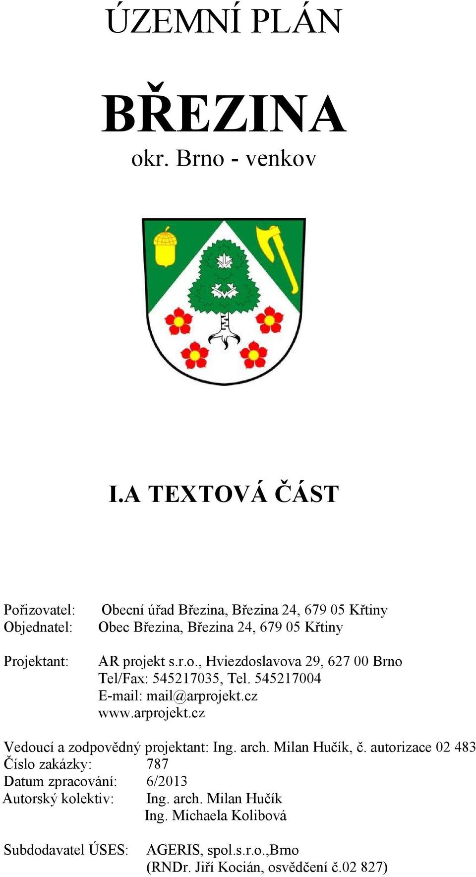 05 Křtiny AR projekt s.r.o., Tel/Fax: 545217035, Tel. 545217004 www.arprojekt.cz Vedoucí a zodpovědný projektant: Ing. arch.