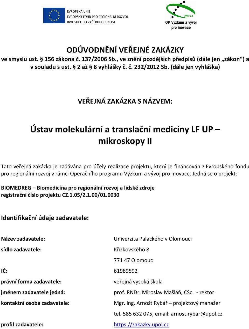 Evropského fondu pro regionální rozvoj v rámci Operačního programu Výzkum a vývoj pro inovace.