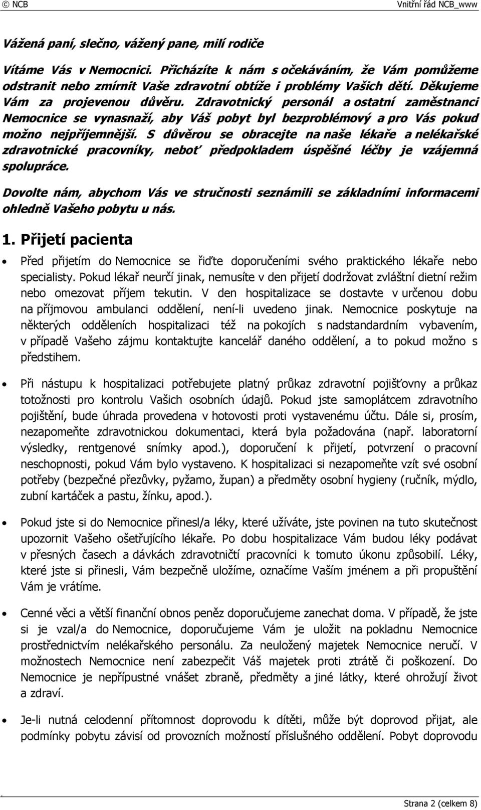 S důvěrou se obracejte na naše lékaře a nelékařské zdravotnické pracovníky, neboť předpokladem úspěšné léčby je vzájemná spolupráce.