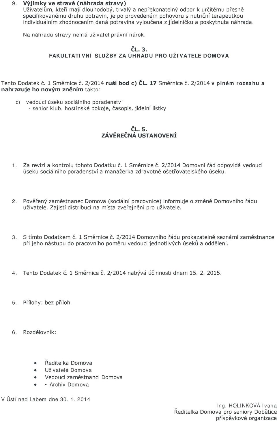 FAKULTATIVNÍ SLUŽBY ZA ÚHRADU PRO UŽIVATELE DOMOVA Tento Dodatek č. 1 Směrnice č. 2/2014 ruší bod c) ČL. 17 Směrnice č.