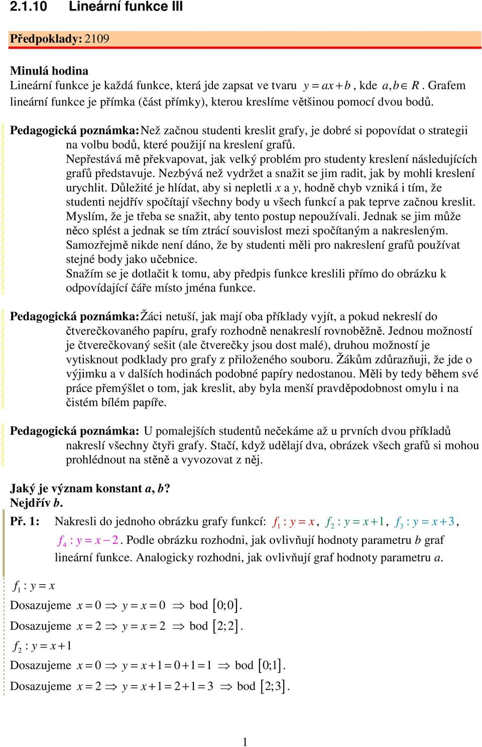 Pedagogická poznámka: Než začnou studenti kreslit graf, je dobré si popovídat o strategii na volbu bodů, které použijí na kreslení grafů.