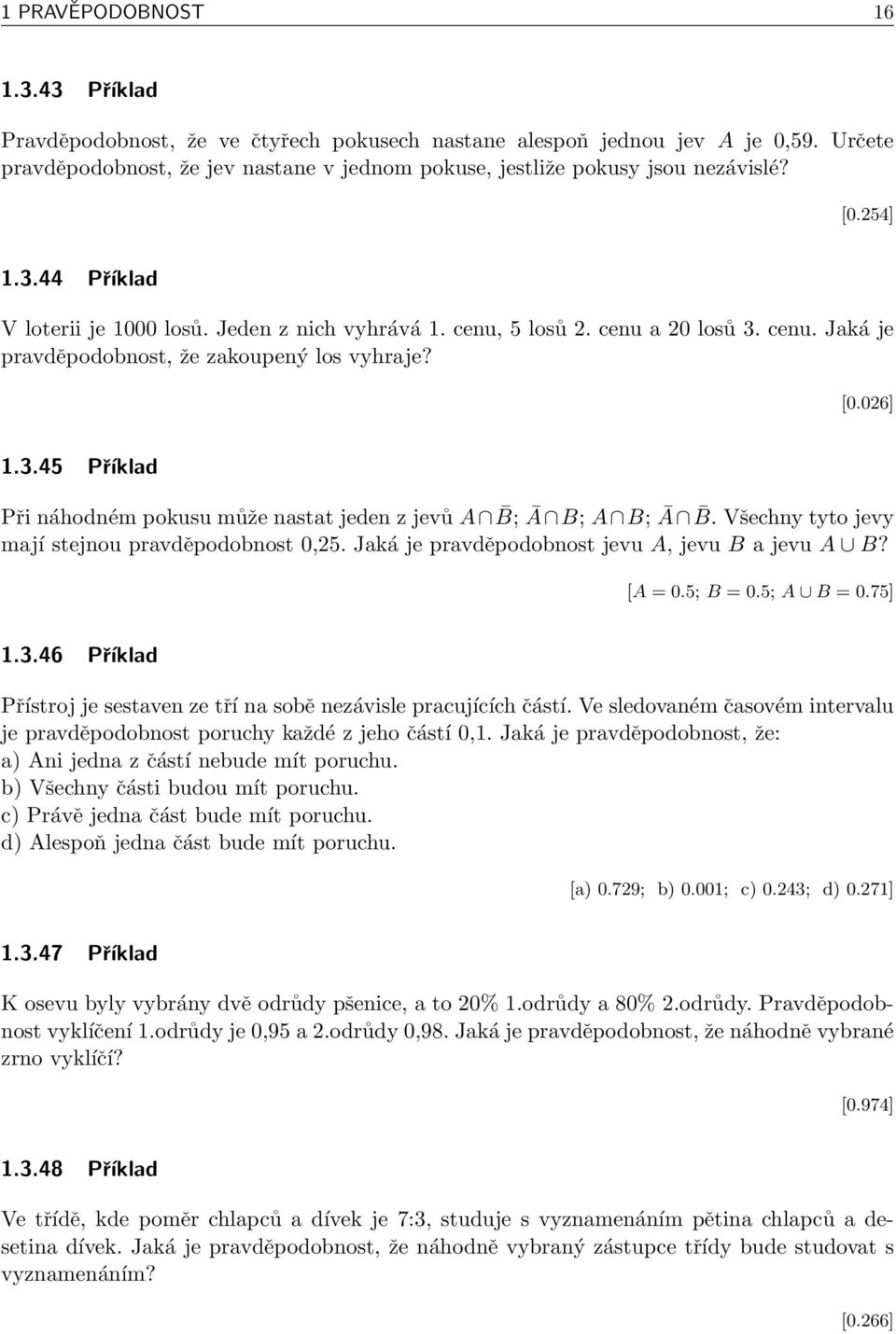 Všechny tyto jevy mají stejnou pravděpodobnost 0,25. Jaká je pravděpodobnost jevu A, jevu B a jevu A B? [A = 0.5; B = 0.5; A B = 0.75] 1.3.