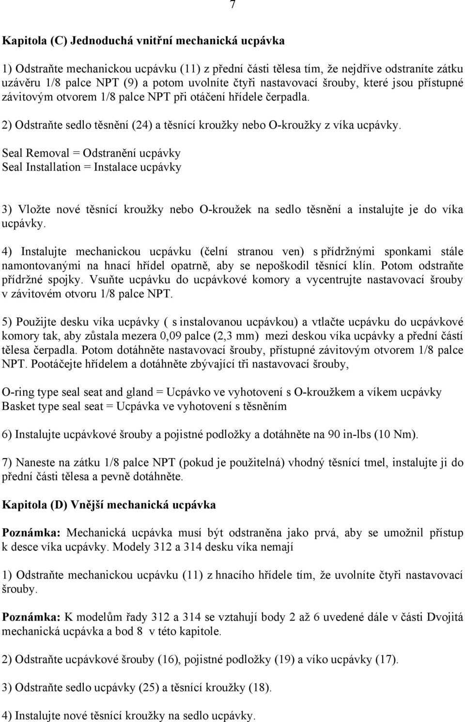 Seal Removal = Odstranění ucpávky Seal Installation = Instalace ucpávky 3) Vložte nové těsnící kroužky nebo O-kroužek na sedlo těsnění a instalujte je do víka ucpávky.