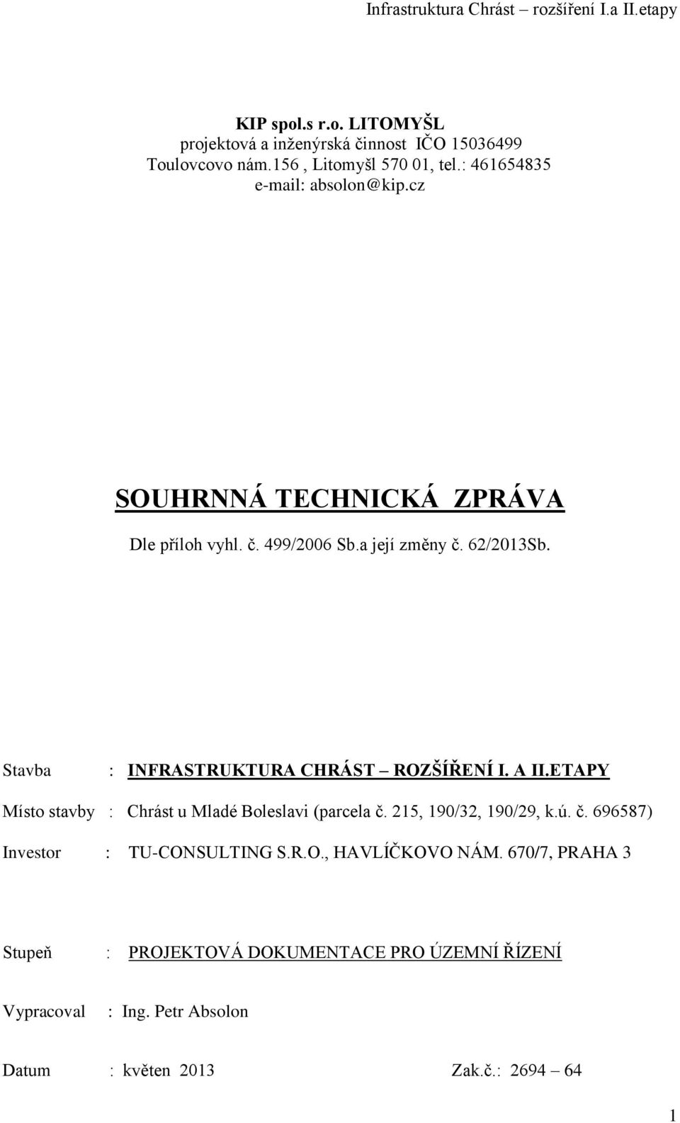 Stavba : INFRASTRUKTURA CHRÁST ROZŠÍŘENÍ I. A II.ETAPY Místo stavby : Chrást u Mladé Boleslavi (parcela č.