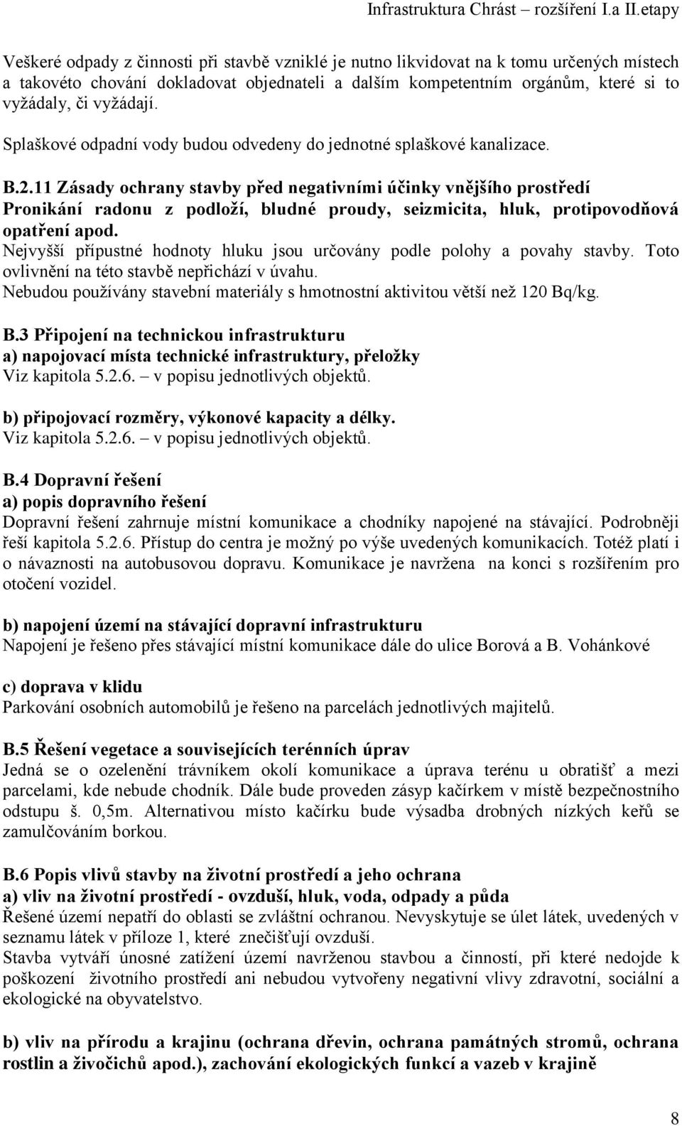 11 Zásady ochrany stavby před negativními účinky vnějšího prostředí Pronikání radonu z podloží, bludné proudy, seizmicita, hluk, protipovodňová opatření apod.