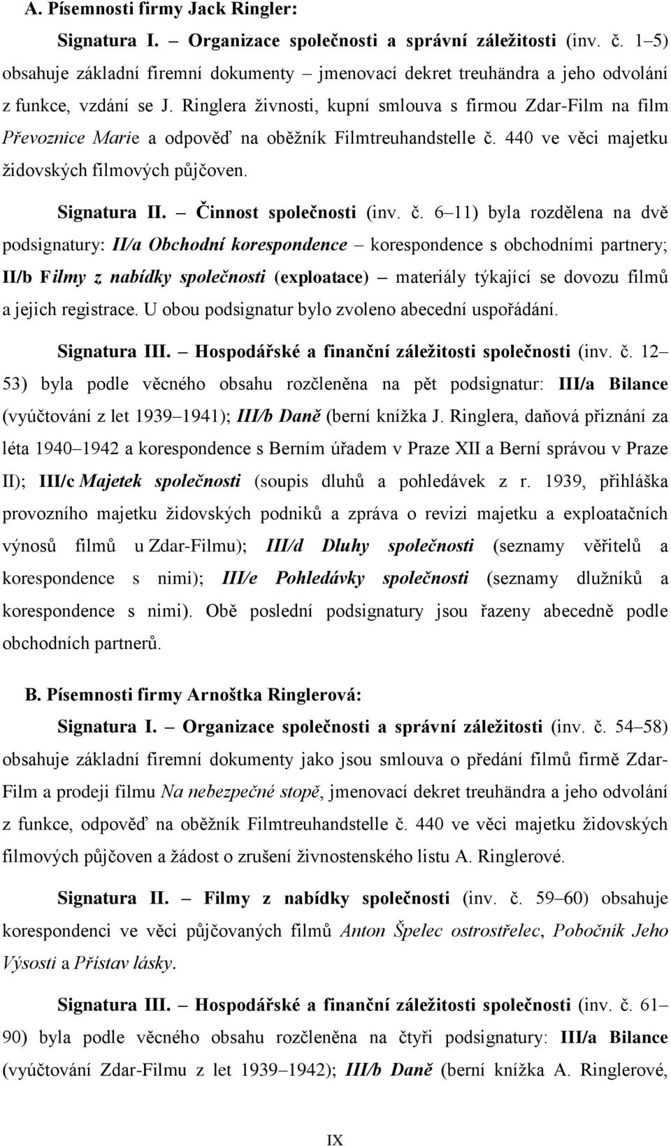 Ringlera živnosti, kupní smlouva s firmou Zdar-Film na film Převoznice Marie a odpověď na oběžník Filmtreuhandstelle č. 440 ve věci majetku židovských filmových půjčoven. Signatura II.