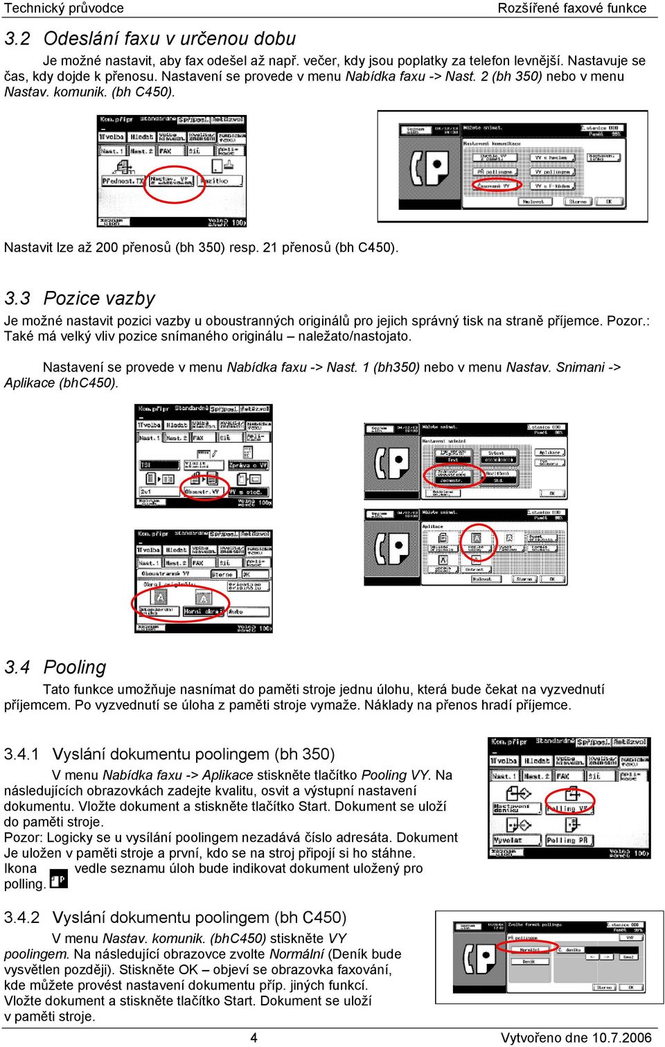 Pozor.: Také má velký vliv pozice snímaného originálu naležato/nastojato. Nastavení se provede v menu Nabídka faxu -> Nast. 1 (bh350) nebo v menu Nastav. Snimani -> Aplikace (bhc450). 3.
