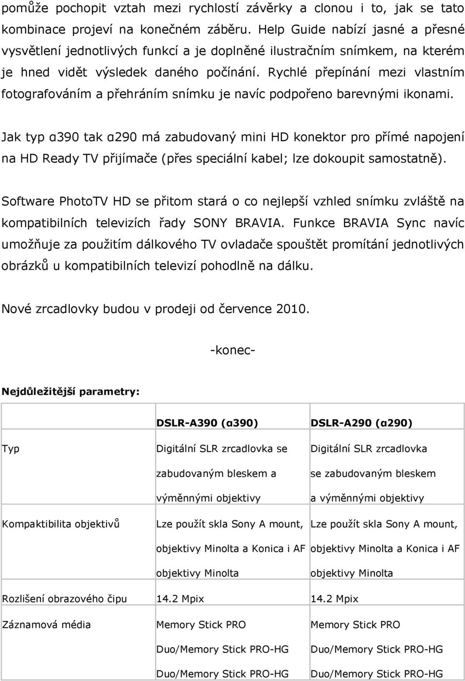 Rychlé přepínání mezi vlastním fotografováním a přehráním snímku je navíc podpořeno barevnými ikonami.