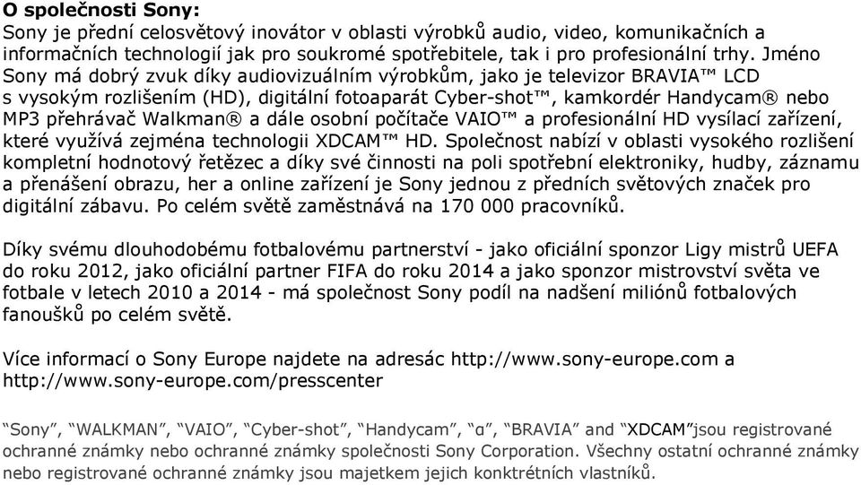 osobní počítače VAIO a profesionální HD vysílací zařízení, které využívá zejména technologii XDCAM HD.