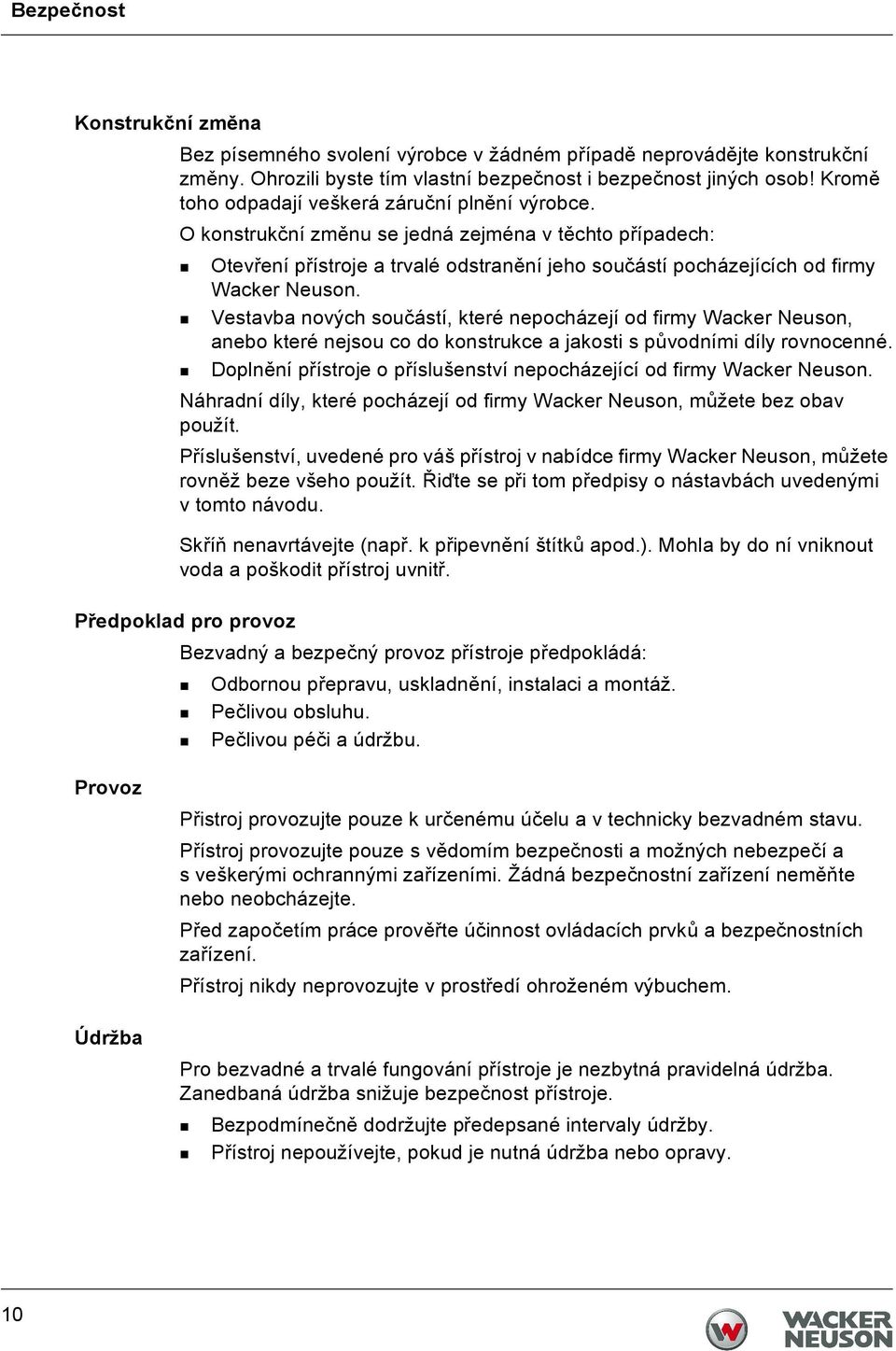 Vestavba nových součástí, které nepocházejí od firmy Wacker Neuson, anebo které nejsou co do konstrukce a jakosti s původními díly rovnocenné.