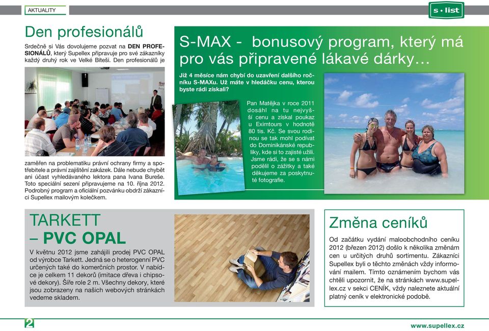 Toto speciální sezení připravujeme na 10. října 2012. Podrobný program a oficiální pozvánku obdrží zákazníci Supellex mailovým kolečkem.