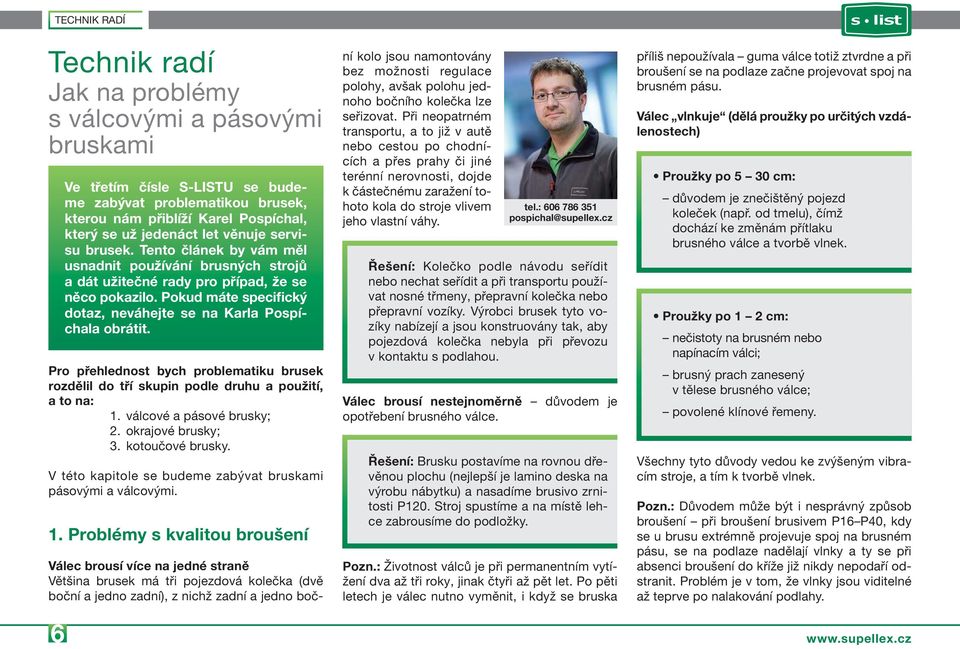 Problémy s kvalitou broušení 6 Ve třetím čísle S-LISTU se budeme zabývat problematikou brusek, kterou nám přiblíží Karel Pospíchal, který se už jedenáct let věnuje servisu brusek.