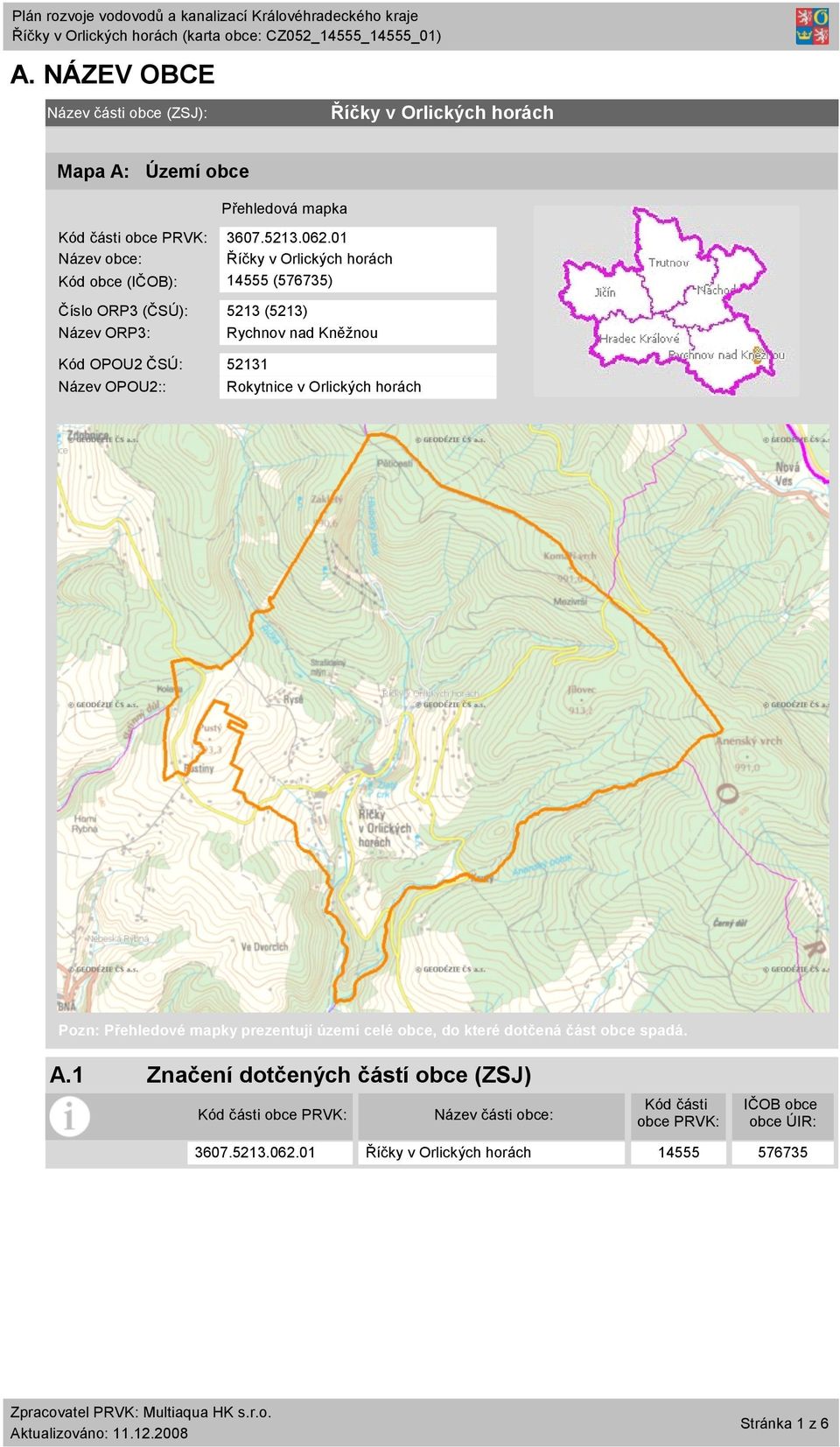 Rychnov nad Kněžnou Rokytnice v Orlických horách Pozn: Přehledové mapky prezentují území celé obce, do které dotčená část obce spadá. A.