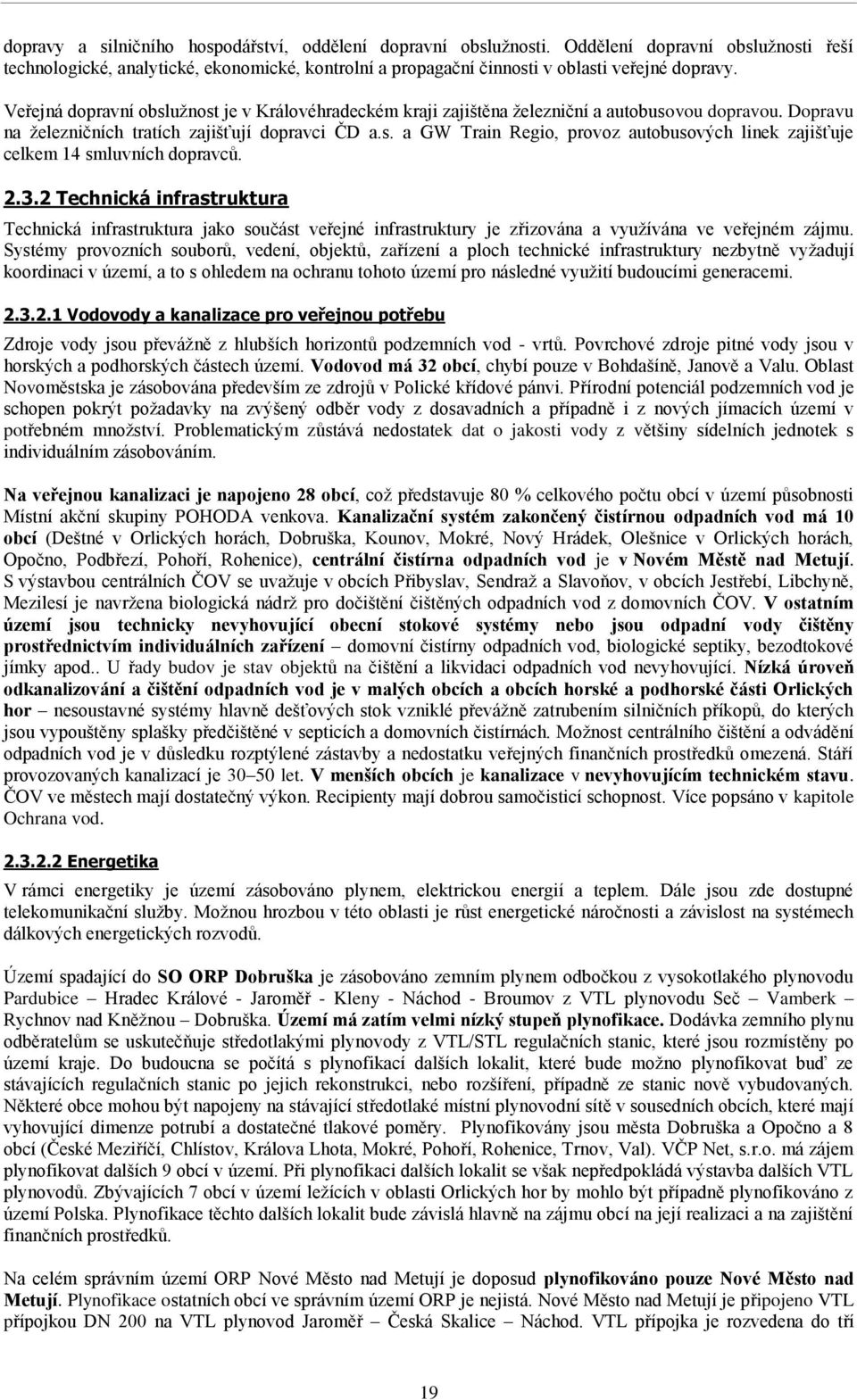 2.3.2 Technická infrastruktura Technická infrastruktura jako součást veřejné infrastruktury je zřizována a využívána ve veřejném zájmu.