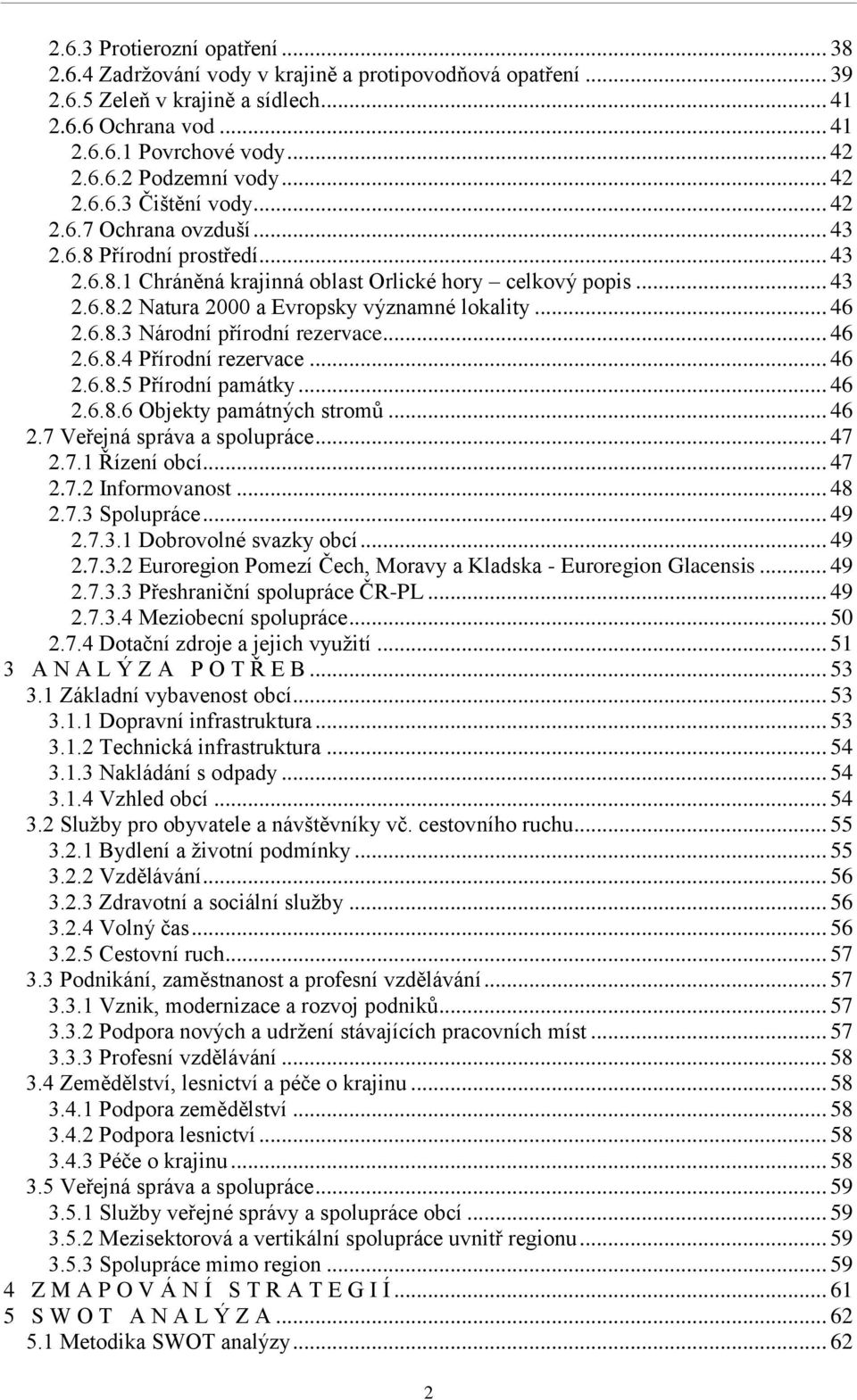 .. 46 2.6.8.3 Národní přírodní rezervace... 46 2.6.8.4 Přírodní rezervace... 46 2.6.8.5 Přírodní památky... 46 2.6.8.6 Objekty památných stromů... 46 2.7 Veřejná správa a spolupráce... 47 2.7.1 Řízení obcí.