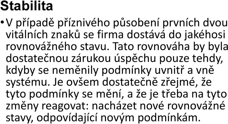 Tato rovnováha by byla dostatečnou zárukou úspěchu pouze tehdy, kdyby se neměnily podmínky