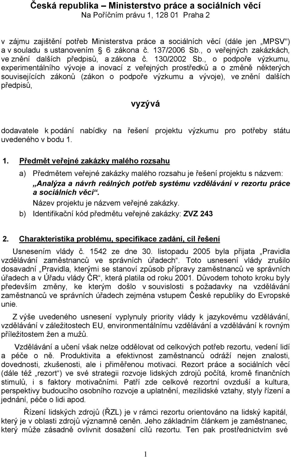 , o podpoře výzkumu, experimentálního vývoje a inovací z veřejných prostředků a o změně některých souvisejících zákonů (zákon o podpoře výzkumu a vývoje), ve znění dalších předpisů, vyzývá dodavatele