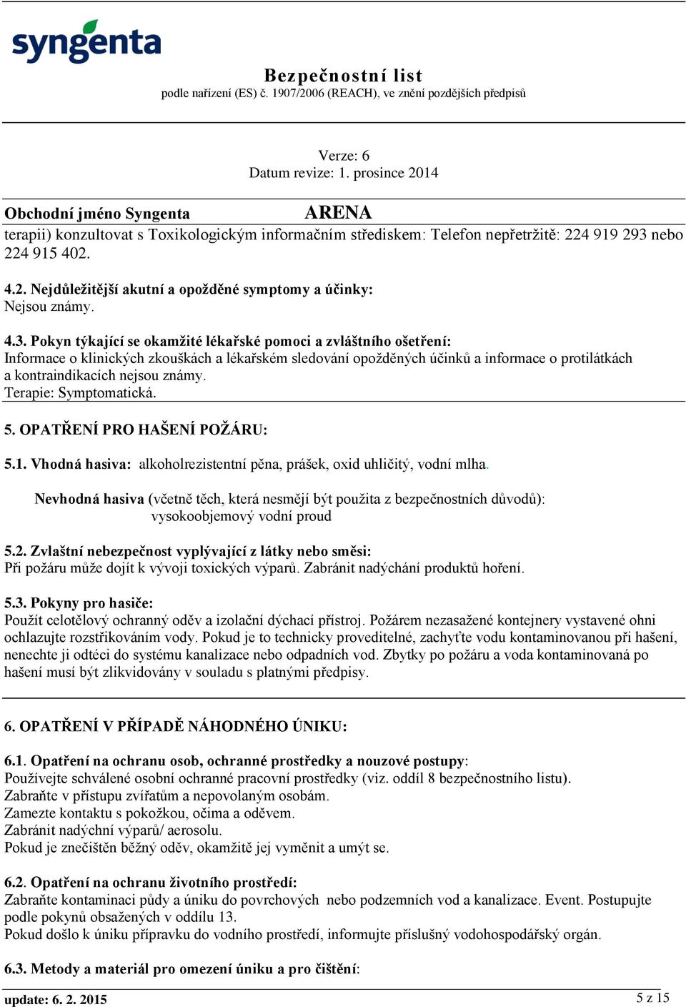 Pokyn týkající se okamžité lékařské pomoci a zvláštního ošetření: Informace o klinických zkouškách a lékařském sledování opožděných účinků a informace o protilátkách a kontraindikacích nejsou známy.