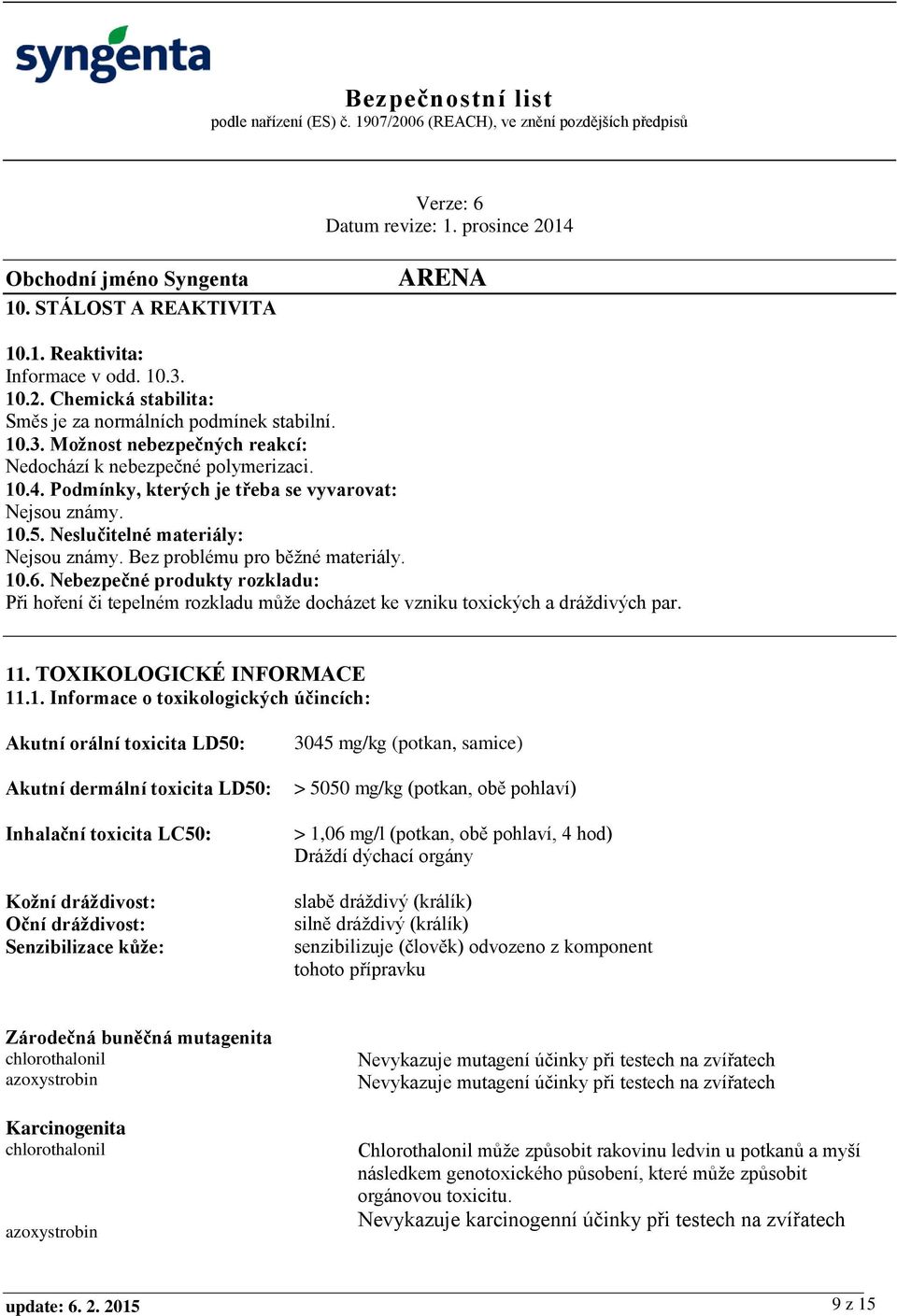 Nebezpečné produkty rozkladu: Při hoření či tepelném rozkladu může docházet ke vzniku toxických a dráždivých par. 11