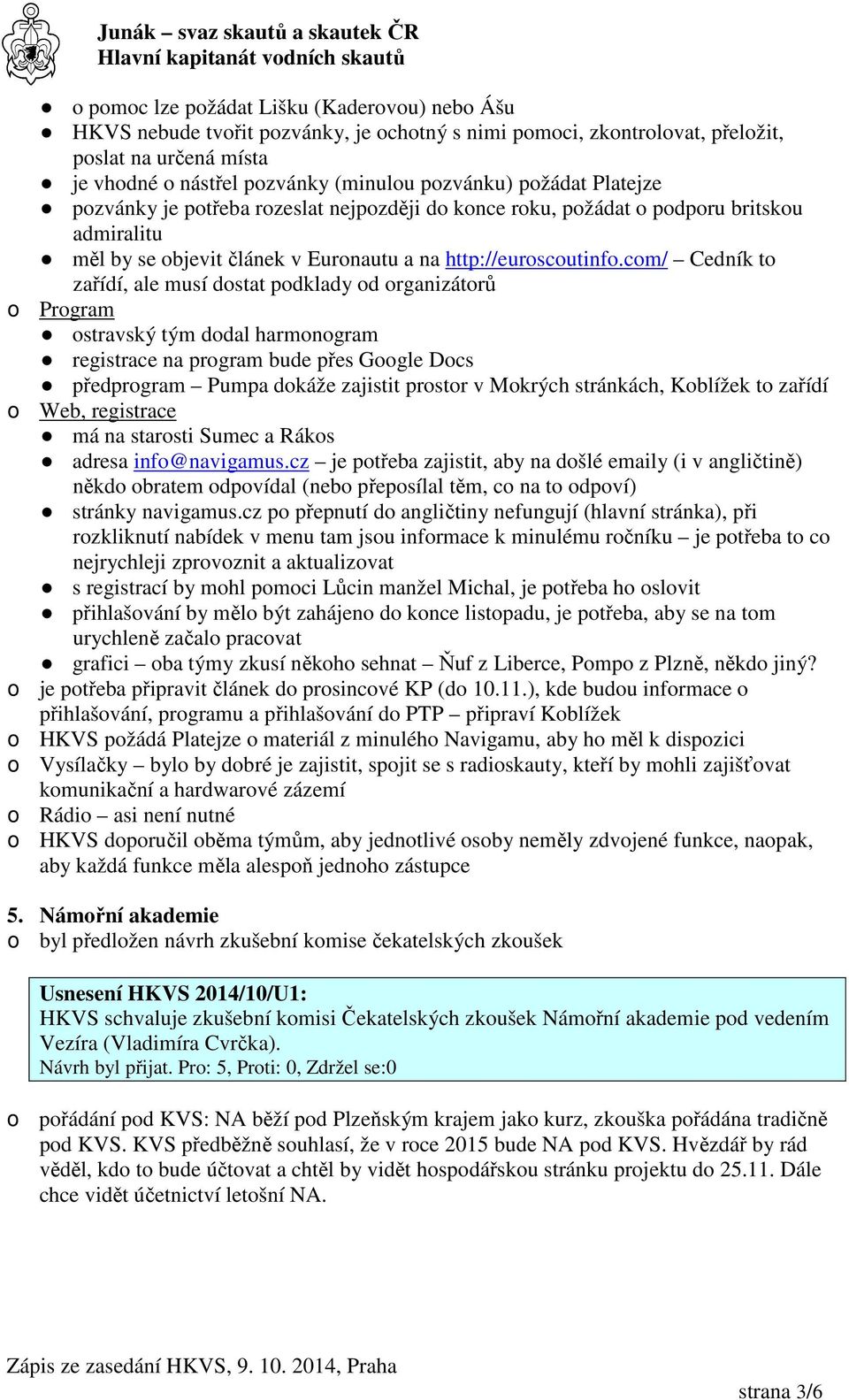 com/ Cedník to zařídí, ale musí dostat podklady od organizátorů o Program ostravský tým dodal harmonogram registrace na program bude přes Google Docs předprogram Pumpa dokáže zajistit prostor v