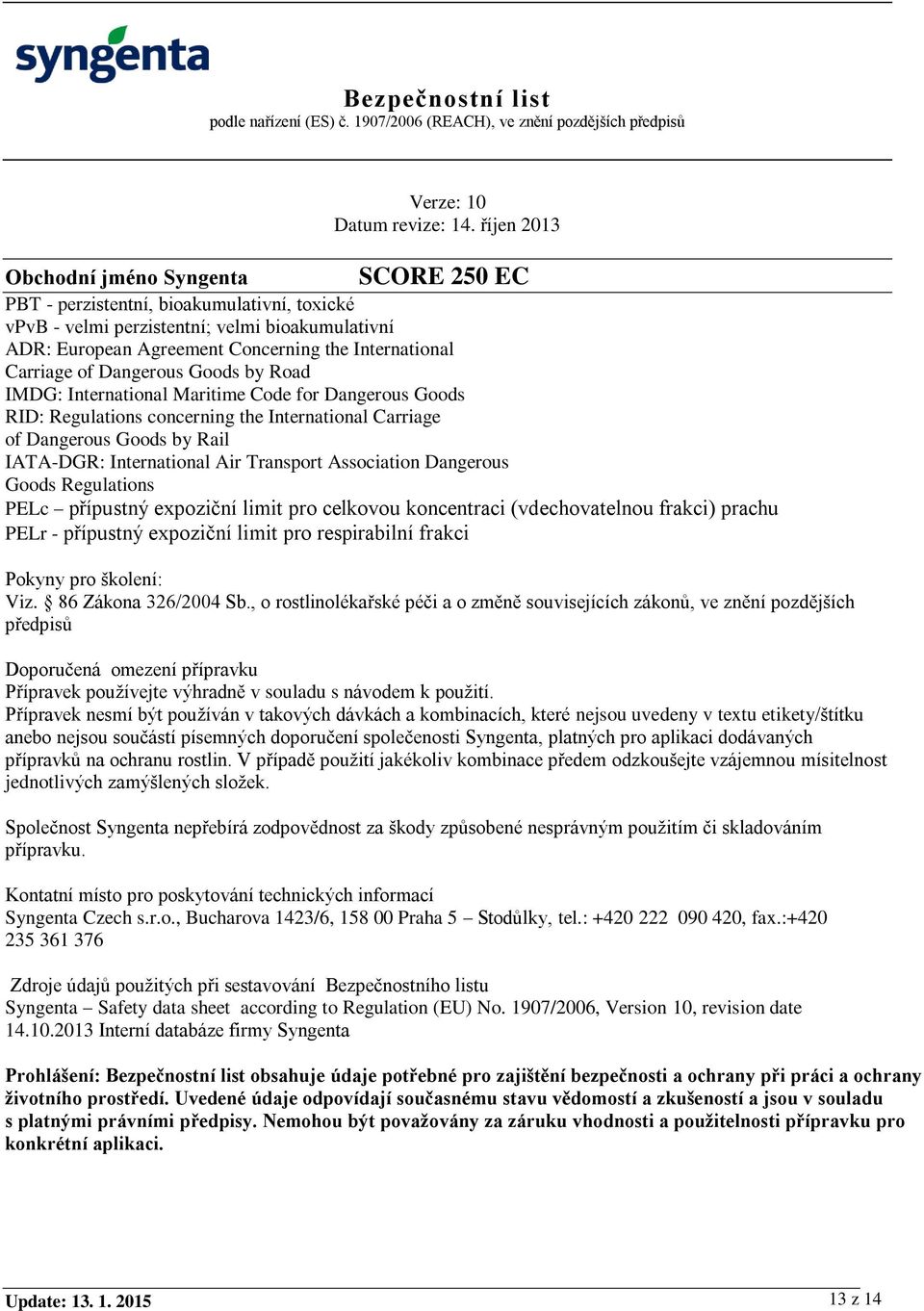 Regulations PELc přípustný expoziční limit pro celkovou koncentraci (vdechovatelnou frakci) prachu PELr - přípustný expoziční limit pro respirabilní frakci Pokyny pro školení: Viz.