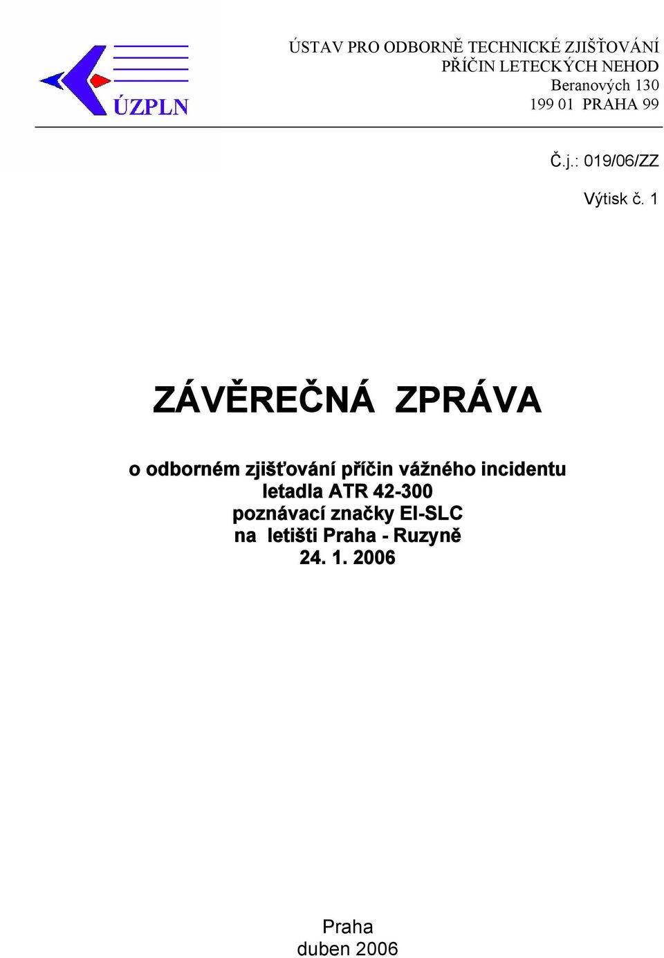 1 ZÁVĚREČNÁ ZPRÁVA o odborném zjišťování příčin vážného incidentu