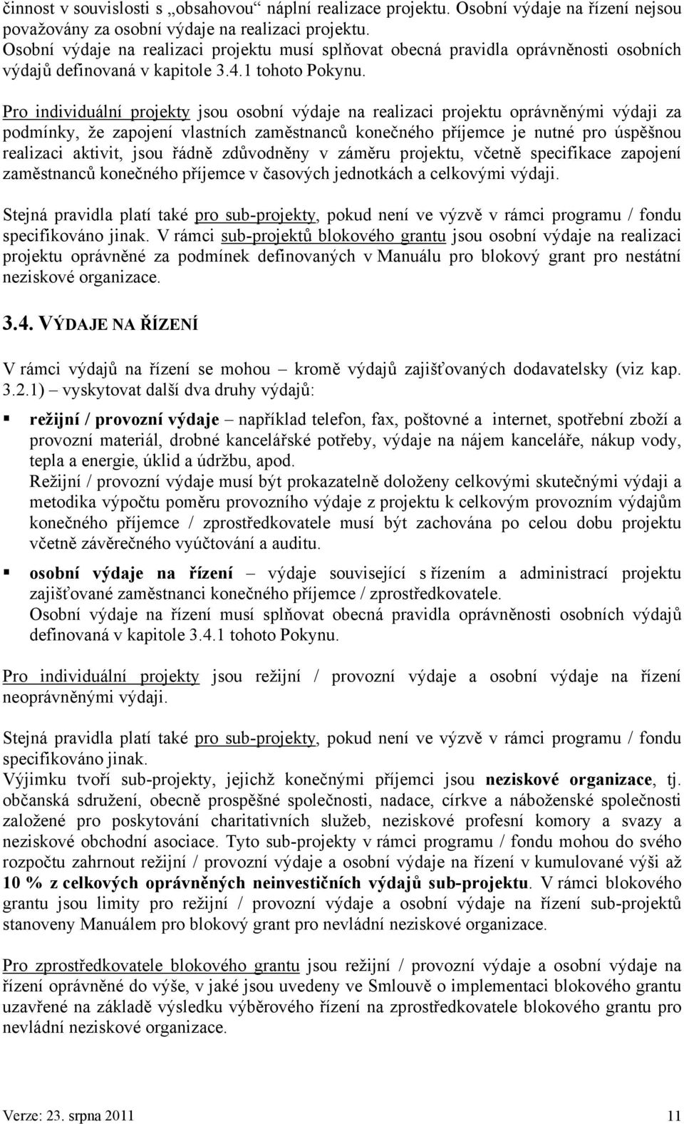 Pro individuální projekty jsou osobní výdaje na realizaci projektu oprávněnými výdaji za podmínky, že zapojení vlastních zaměstnanců konečného příjemce je nutné pro úspěšnou realizaci aktivit, jsou