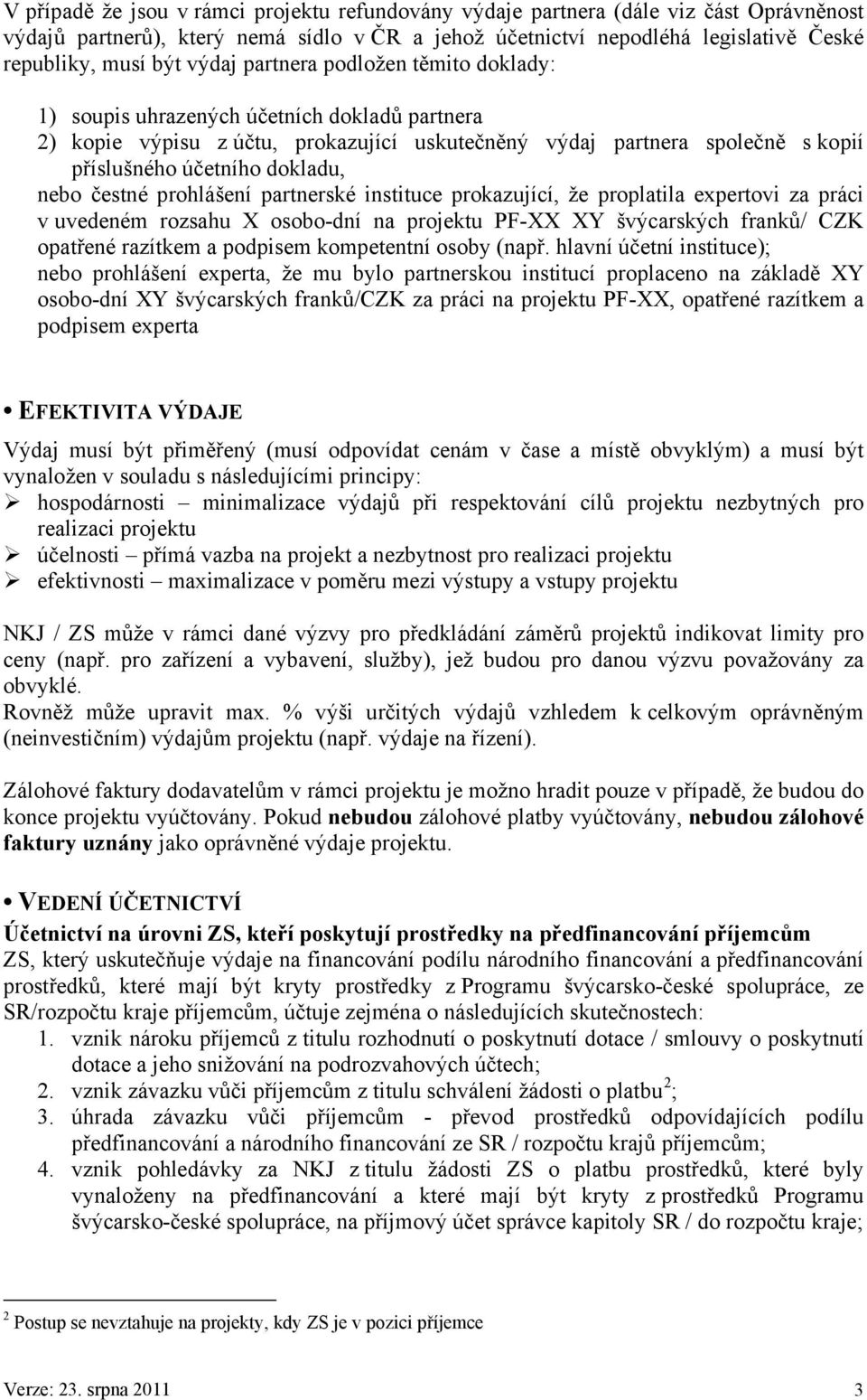 nebo čestné prohlášení partnerské instituce prokazující, že proplatila expertovi za práci v uvedeném rozsahu X osobo-dní na projektu PF-XX XY švýcarských franků/ CZK opatřené razítkem a podpisem