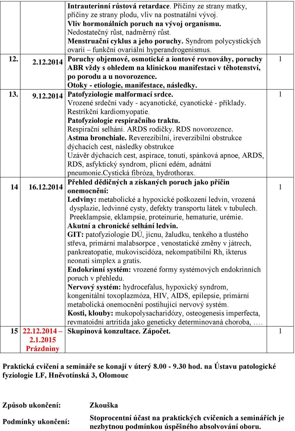 Poruchy objemové, osmotické a iontové rovnováhy, poruchy ABR vždy s ohledem na klinickou manifestaci v těhotenství, po porodu a u novorozence. Otoky - etiologie, manifestace, následky.