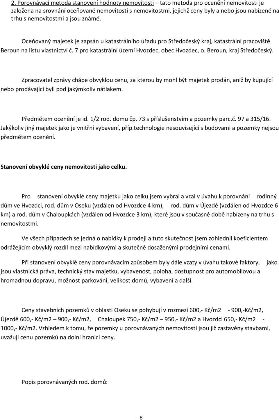 7 pro katastrální území Hvozdec, obec Hvozdec, o. Beroun, kraj Středočeský.