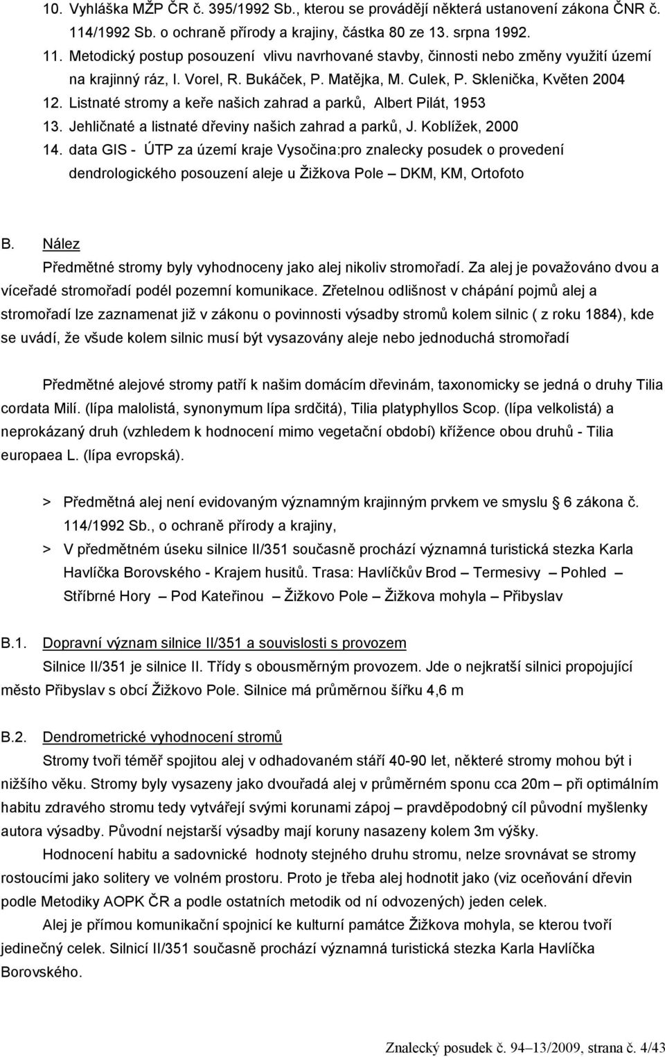 Koblížek, 2000 14. data GIS - ÚTP za území kraje Vysočina:pro znalecky posudek o provedení dendrologického posouzení aleje u Žižkova Pole DKM, KM, Ortofoto B.