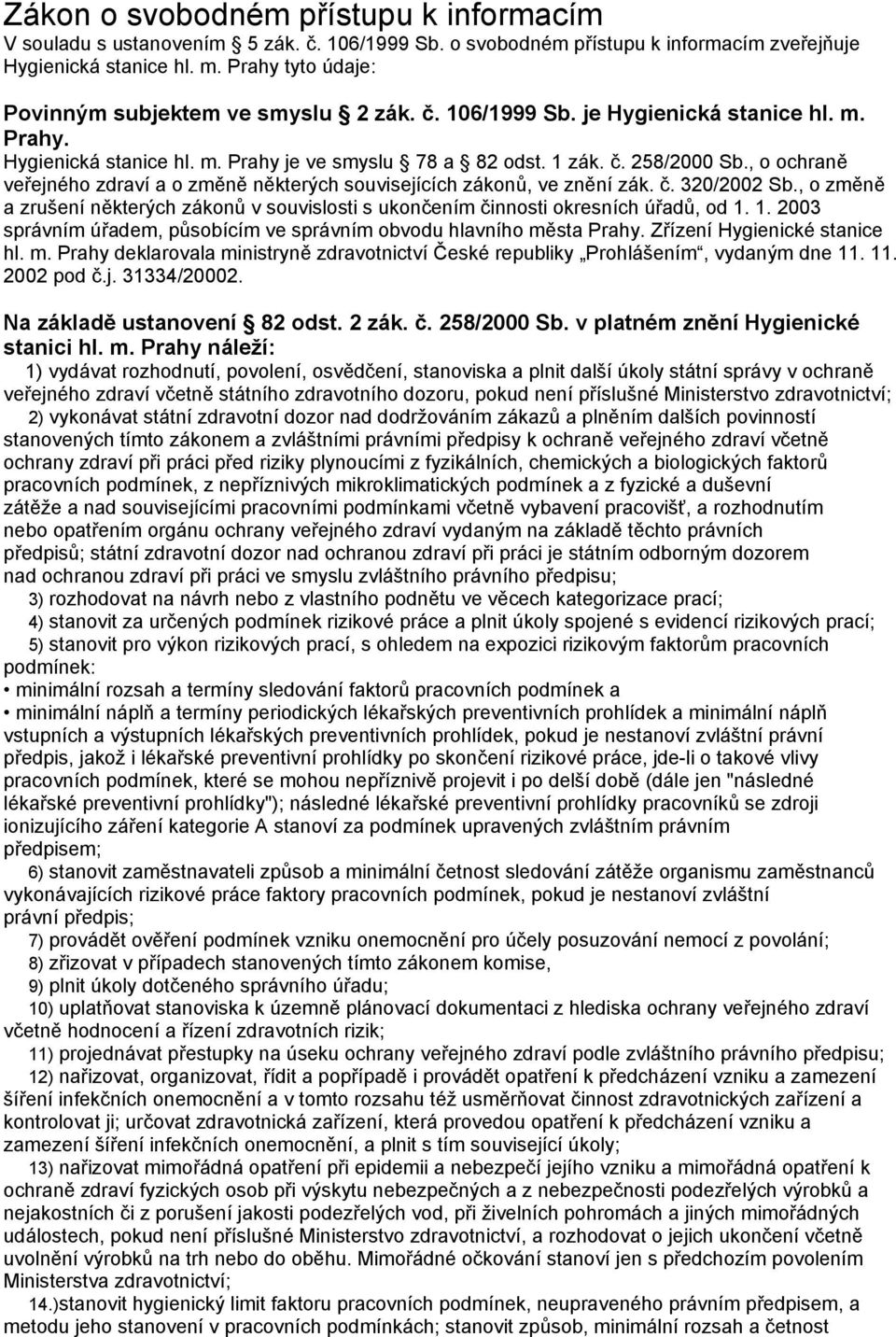 , o ochraně veřejného zdraví a o změně některých souvisejících zákonů, ve znění zák. č. 320/2002 Sb., o změně a zrušení některých zákonů v souvislosti s ukončením činnosti okresních úřadů, od 1.