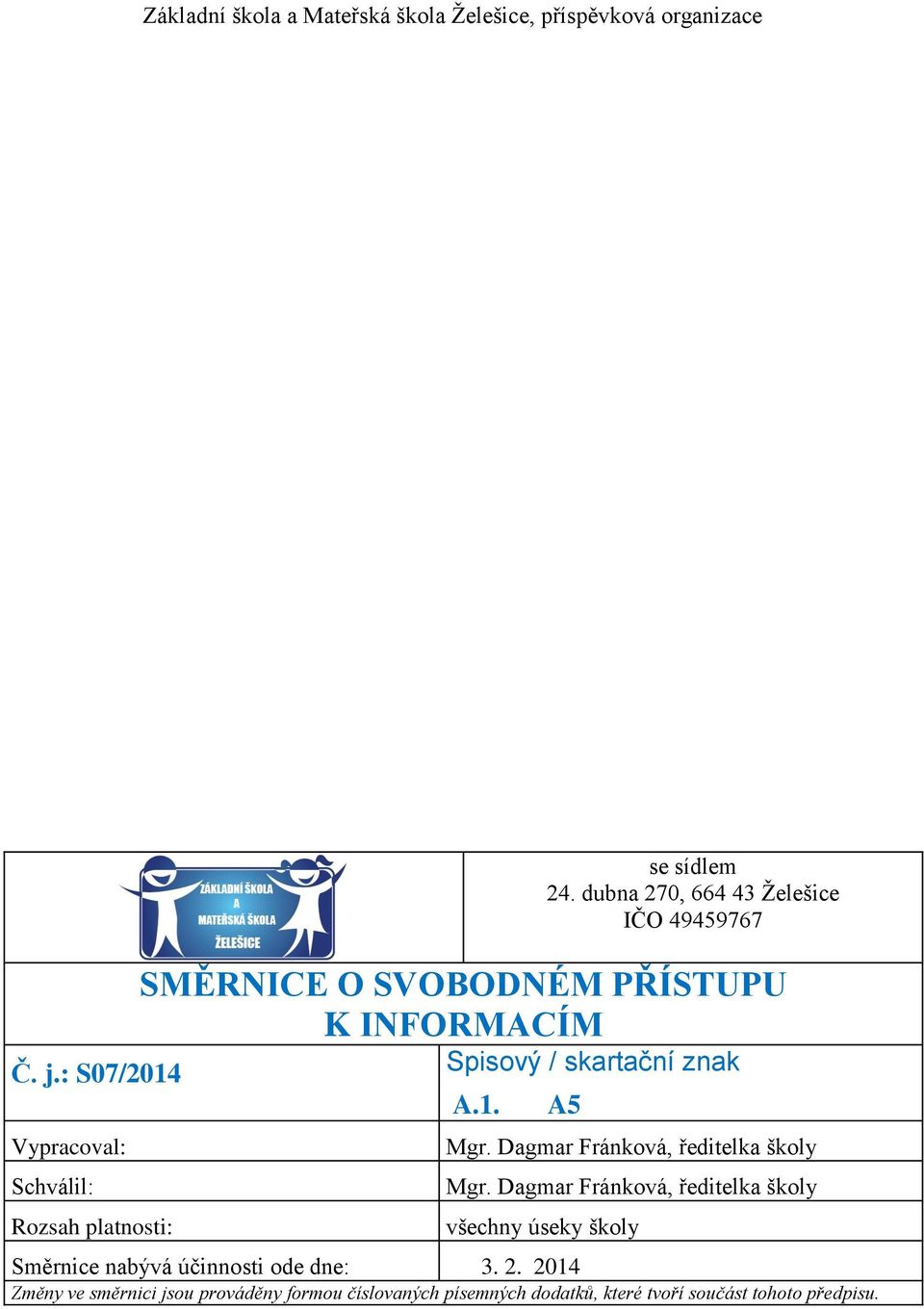 dubna 270, 664 43 Želešice IČO 49459767 SMĚRNICE O SVOBODNÉM PŘÍSTUPU K INFORMACÍM Spisový / skartační znak A.1. A5 Mgr.