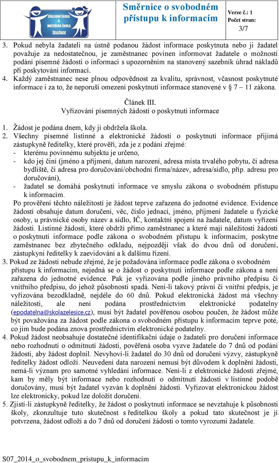 s upozorněním na stanovený sazebník úhrad nákladů při poskytování informací. 4.