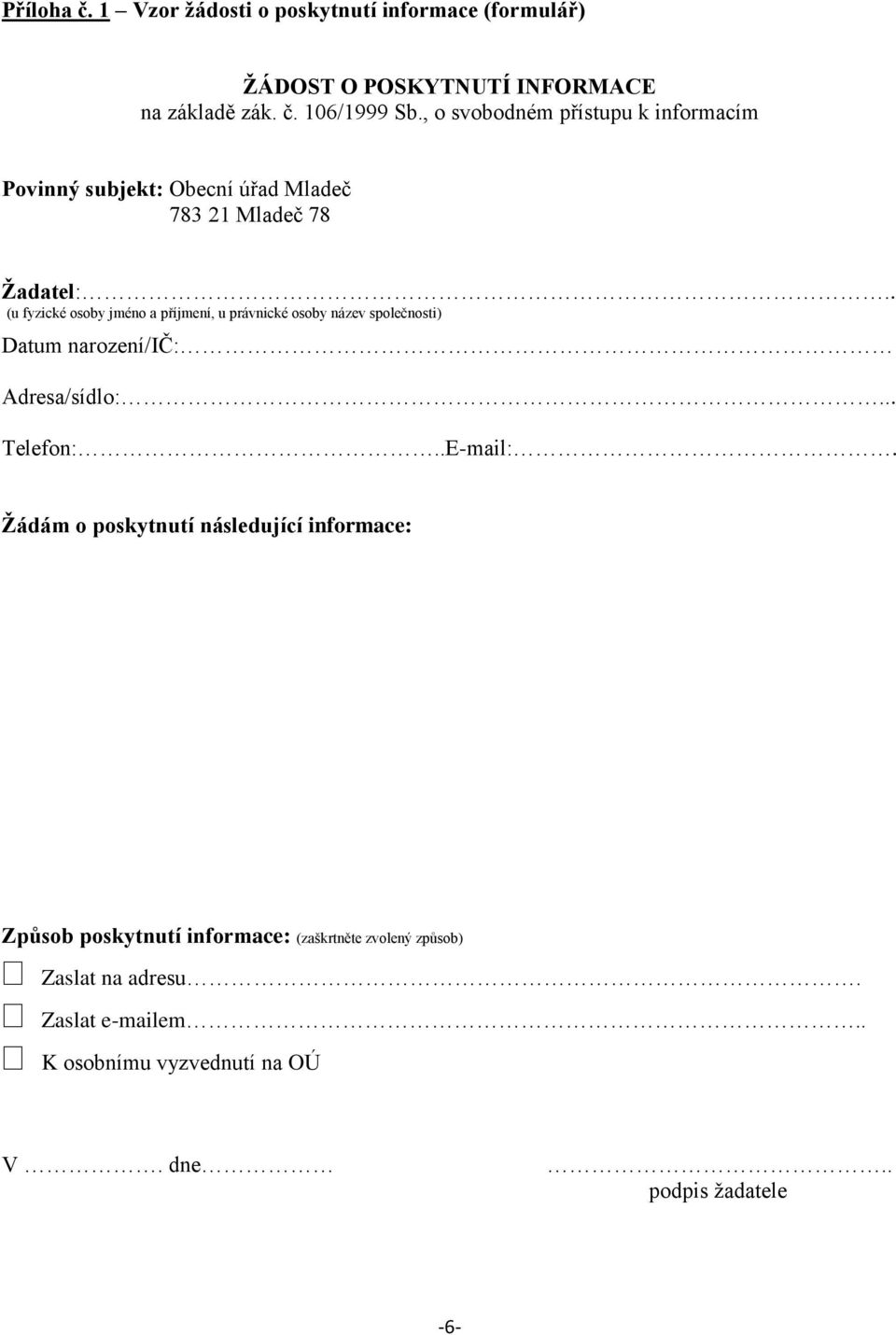 . (u fyzické osoby jméno a příjmení, u právnické osoby název společnosti) Datum narození/ič: Adresa/sídlo:... Telefon:..E-mail:.