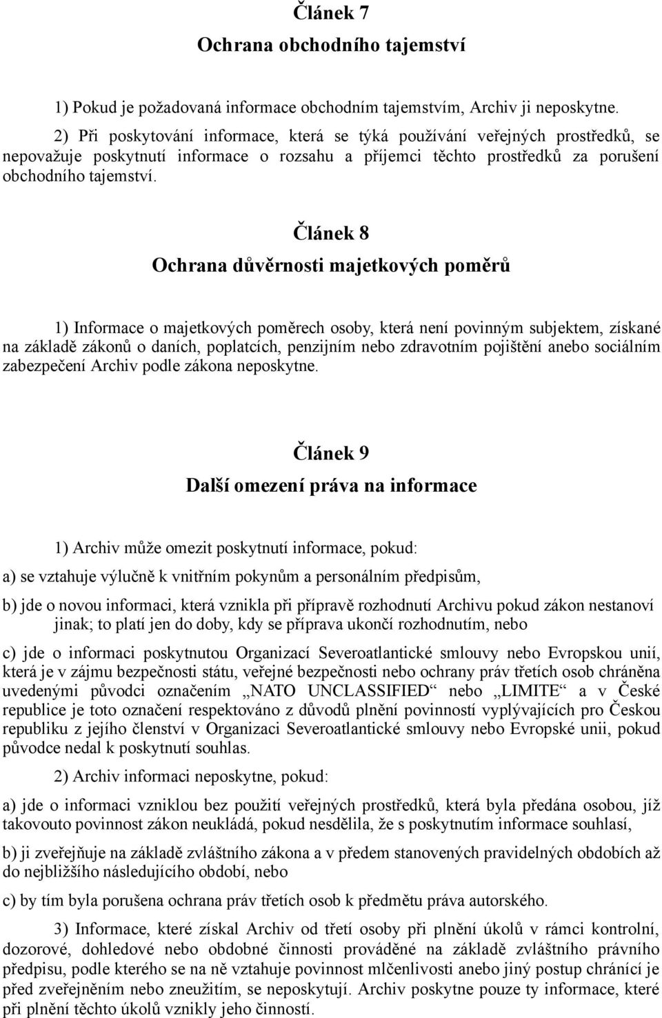 Článek 8 Ochrana důvěrnosti majetkových poměrů 1) Informace o majetkových poměrech osoby, která není povinným subjektem, získané na základě zákonů o daních, poplatcích, penzijním nebo zdravotním