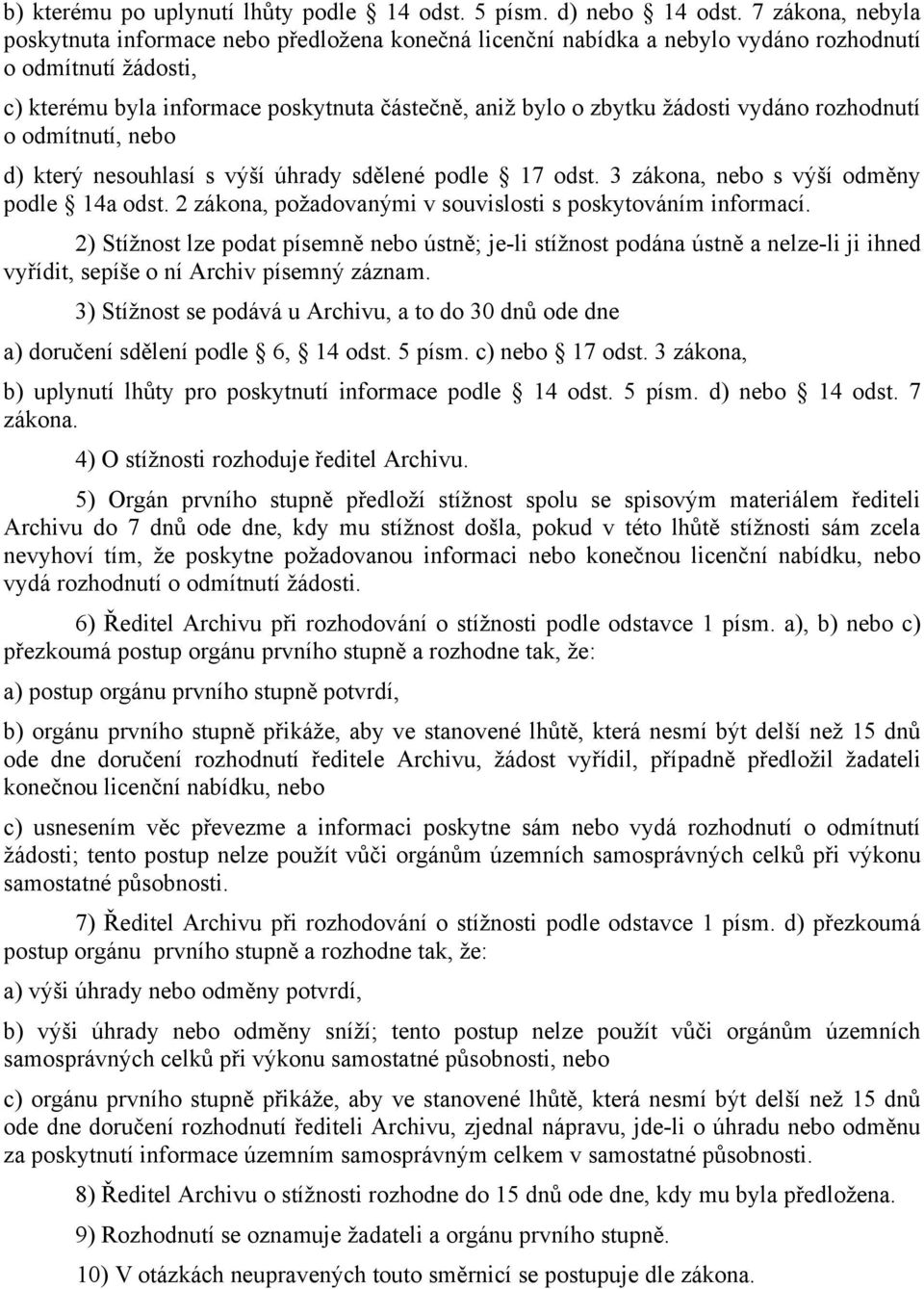 žádosti vydáno rozhodnutí o odmítnutí, nebo d) který nesouhlasí s výší úhrady sdělené podle 17 odst. 3 zákona, nebo s výší odměny podle 14a odst.