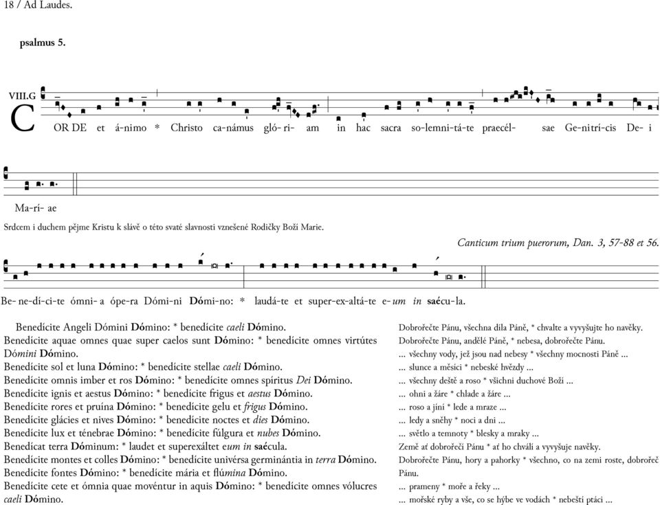 mi- cu- Canticum trium puerorum, Dan. 3, 57-88 56. Be- ne-dí-ci-te ómni- a ópe-ra Dómi-ni Dó no: laudá-te super-ex-altá-te e-um saé la. Benedícite Angeli Dómi Dómo: benedícite caeli Dómo.