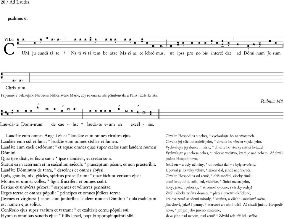 de - cae lis: Lau-dá-te Dómi-num laudá-te e-um excél - Laudáte eum omnes Angeli ejus: laudáte eum omnes virtútes ejus. Laudáte eum sol luna: laudáte eum omnes stellae lumen.