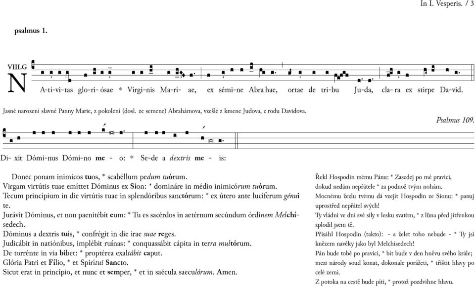 Di- xit Dómi-nus Dómi-no me - o: Se-de a dextris Donec ponam imícos tuos, scabéllum pedum tuórum. Virgam virtútis tuae emítt Dómus ex Sion: domáre médio imicórum tuórum.