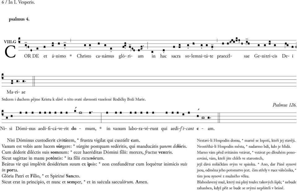 - qui Ni- si Dómi-nus aedi-fi-cá-ve-rit do mum, vanum labo-ra-vé-runt aedí-f i-cant e - am. Psalmus 126. Nisi Dómus custodíerit civitátem, frustra vígilat qui custódit eam.