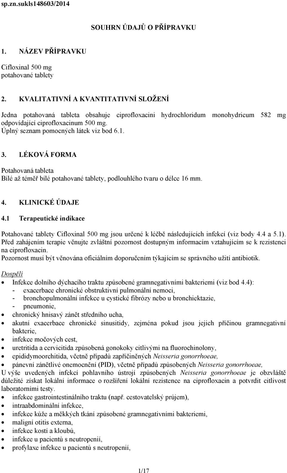 3. LÉKOVÁ FORMA Potahovaná tableta Bílé až téměř bílé potahované tablety, podlouhlého tvaru o délce 16 mm. 4. KLINICKÉ ÚDAJE 4.