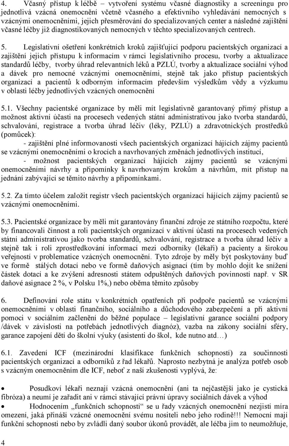 Legislativní ošetření konkrétních kroků zajišťující podporu pacientských organizací a zajištění jejich přístupu k informacím v rámci legislativního procesu, tvorby a aktualizace standardů léčby,