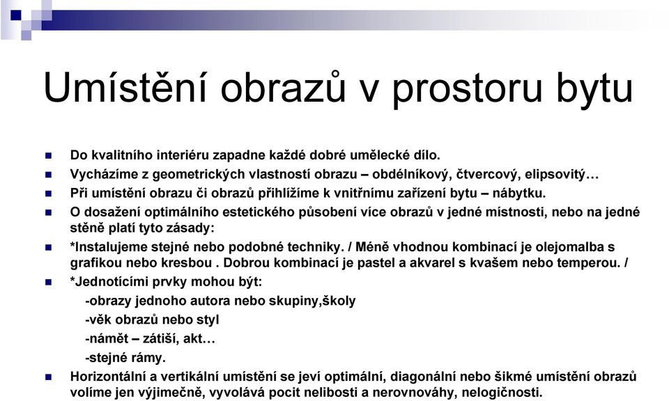 O dosažení optimálního estetického působení více obrazů v jedné místnosti, nebo na jedné stěně platí tyto zásady: *Instalujeme stejné nebo podobné techniky.