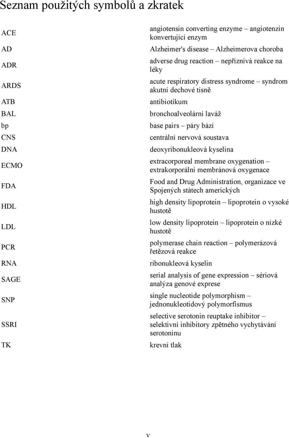 kyselina ECMO extracorporeal membrane oxygenation extrakorporální membránová oxygenace FDA Food and Drug Administration, organizace ve Spojených státech amerických HDL high density lipoprotein