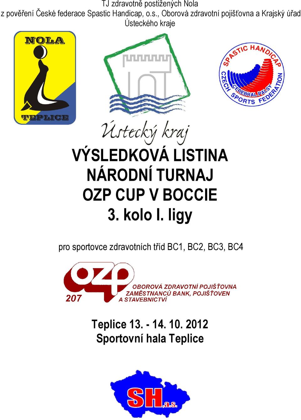 LISTINA NÁRODNÍ TURNAJ OZP CUP V BOCCIE 3. kolo I.