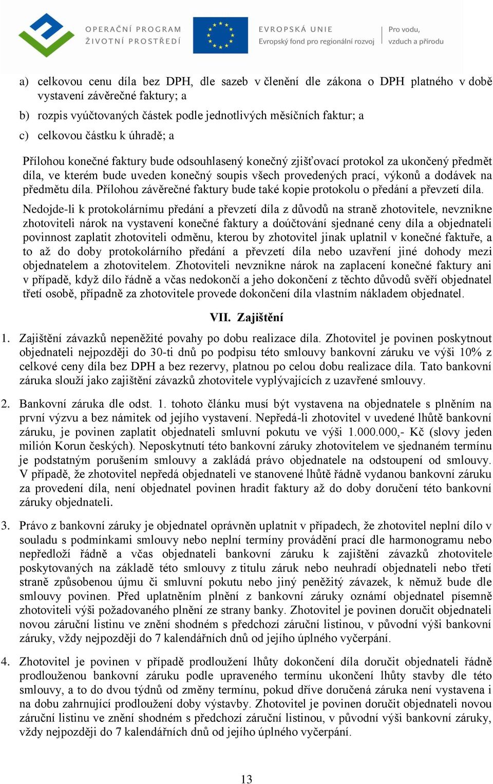 předmětu díla. Přílohou závěrečné faktury bude také kopie protokolu o předání a převzetí díla.